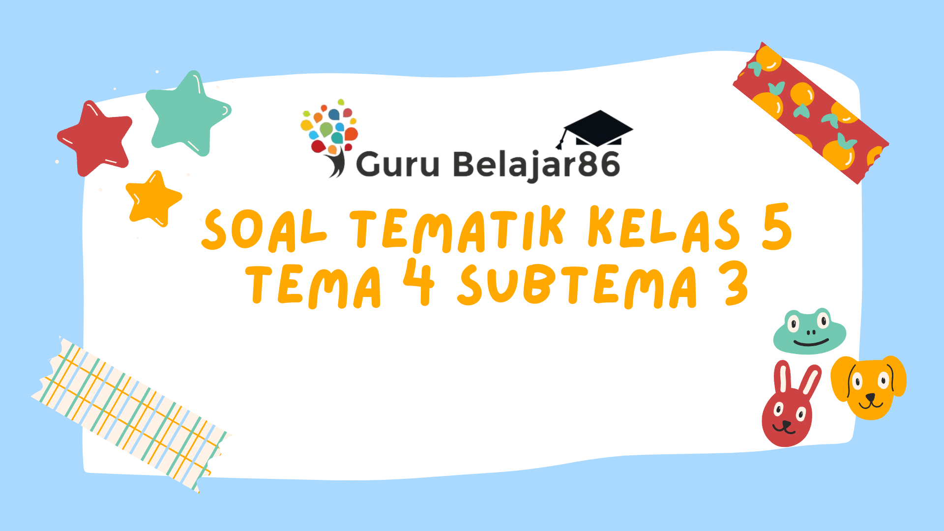 Evaluasi Tema 4 Subtema 3 Kelas 5