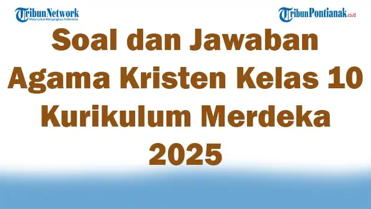 45 Soal dan Jawaban Agama Kristen Kelas 10 Kurikulum Merdeka 2025 45 Soal dan Jawaban Agama Kristen Kelas 10 Kurikulum Merdeka 2025