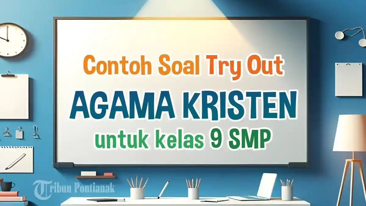 5 Contoh Soal Agama Kristen Kelas 9 Semester 1 Kurikulum 2013 yang Wajib Dikuasai
