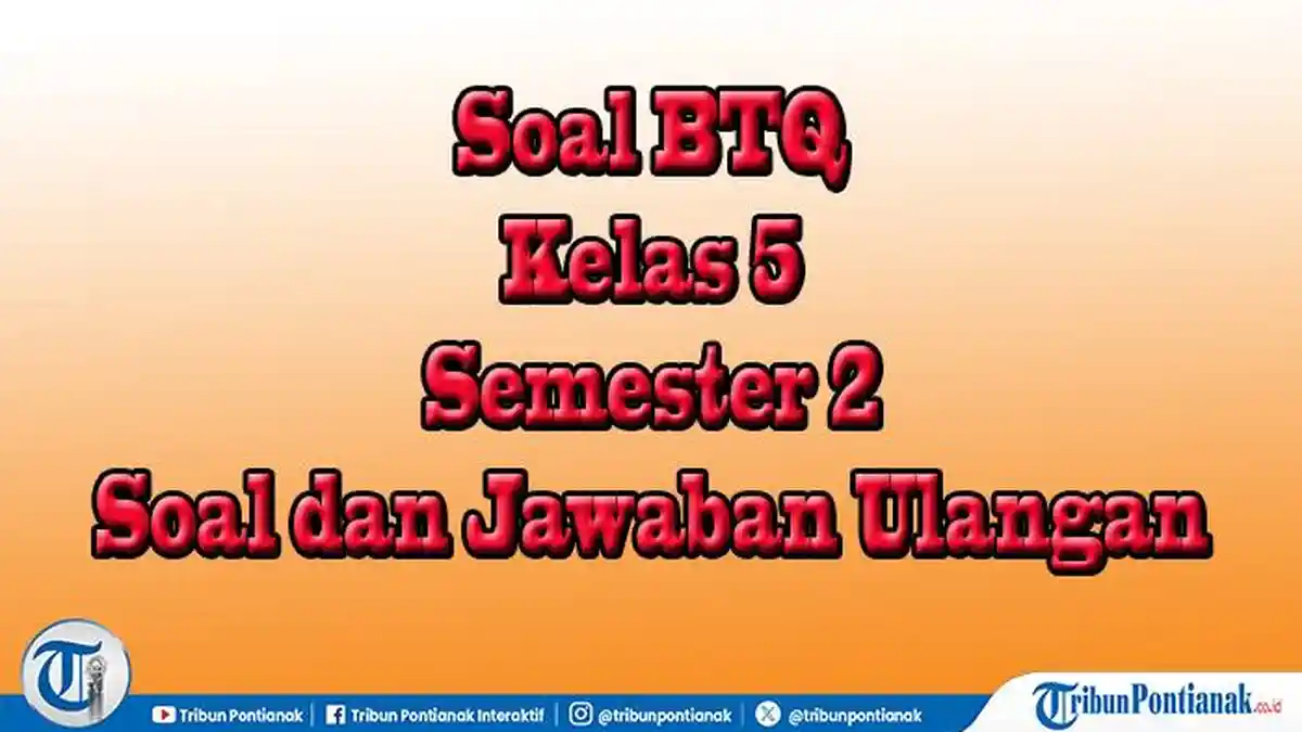Akhirnya Tersedia Soal BTQ Kelas 5 Semester 2 dan Kunci Jawaban Lengkap untuk Persiapan Ujian Sekolah
