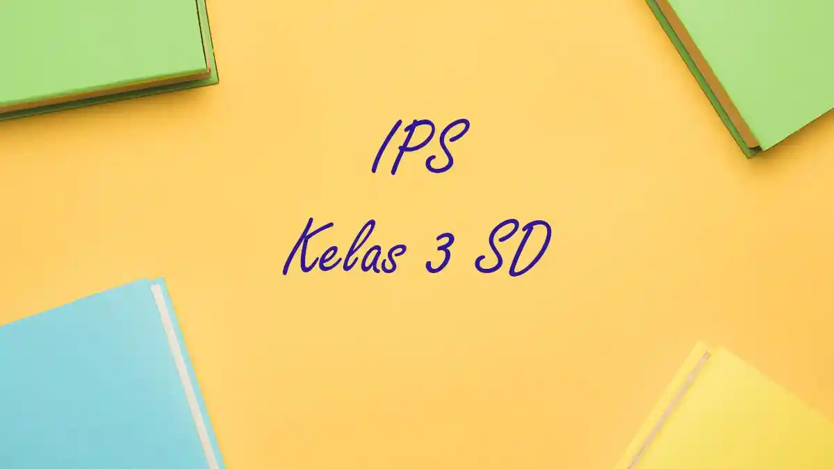 CONTOH Soal Penilaian Akhir Semester PAS IPS Kelas 3 Semester 1 dan CONTOH Soal Penilaian Akhir Semester PAS IPS Kelas 3 Semester 1 dan