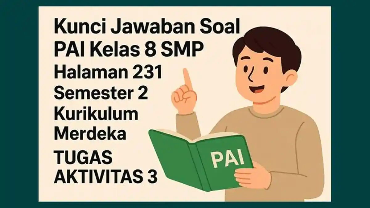 Kunci Jawaban Soal PAI Kelas 8 SMP Halaman 231 Semester 2 Kurikulum Kunci Jawaban Soal PAI Kelas 8 SMP Halaman 231 Semester 2 Kurikulum