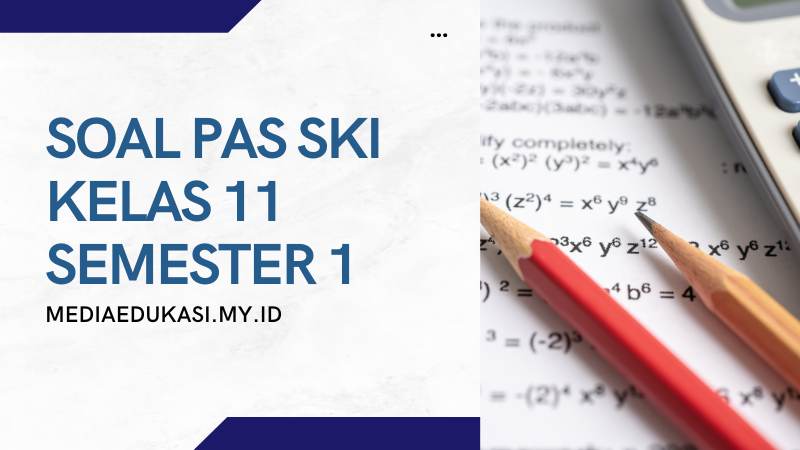 Soal Ski Kelas 11 Semester 1 Beserta Jawabannya: 30 Contoh Terbaru 2026 yang Wajib Kamu Pelajari Sebelum Ujian