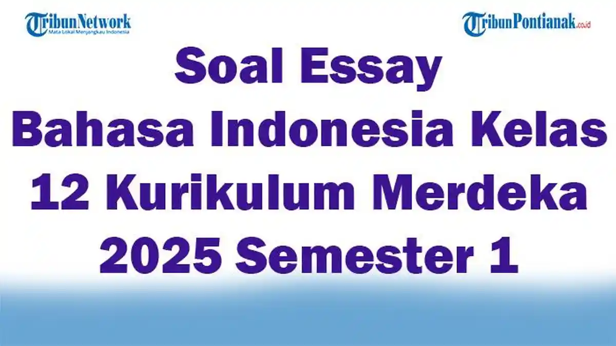 Ternyata Ini Bocoran Soal Essay Bahasa Indonesia Kelas 12 Semester 1 yang Sering Muncul, Wajib Tahu Sebelum Ujian