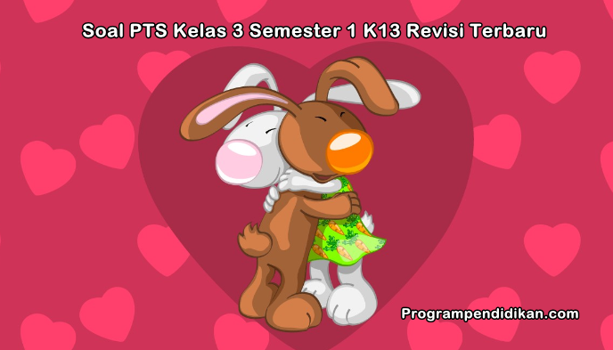 Soal PTS Kelas 3 Semester 1 Kurikulum 2013 Revisi 2019