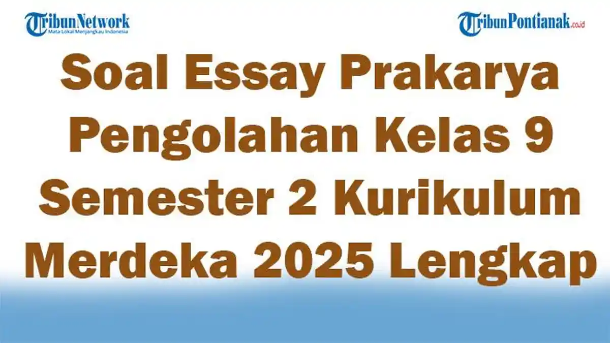 45 Soal Essay Prakarya Pengolahan Kelas 9 Semester 2 Kurikulum Merdeka 45 Soal Essay Prakarya Pengolahan Kelas 9 Semester 2 Kurikulum Merdeka