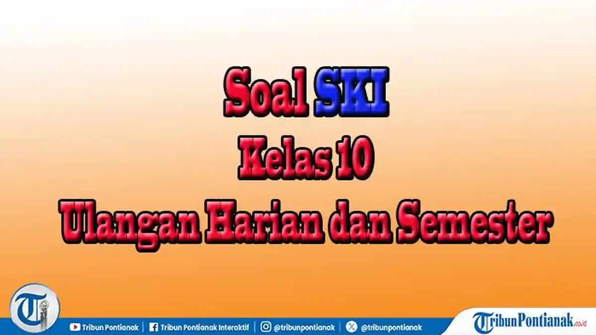 40 Jawaban Soal SKI Kelas 10 Semester 2 Kurikulum Terbaru UTS dan 40 Jawaban Soal SKI Kelas 10 Semester 2 Kurikulum Terbaru UTS dan
